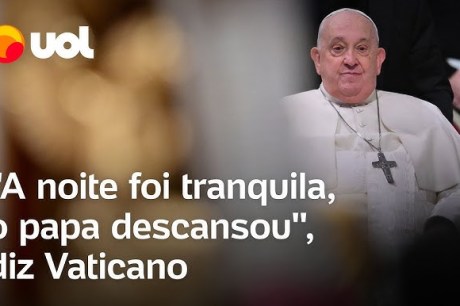 Vaticano diz que Papa Francisco teve noite tranquila no hospital